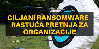 Ciljani ransomware - rastuća pretnja za organizacije