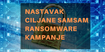 Nastavak ciljane SamSam ransomware kampanje