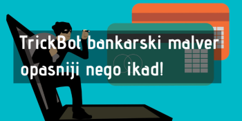 TrickBot bankarski malver opasniji nego ikad