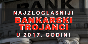 Najzloglasniji bankarski trojanci u 2017. godini